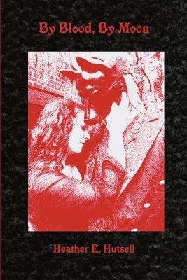 By Blood, By Moon - Heather Hutsell - cover