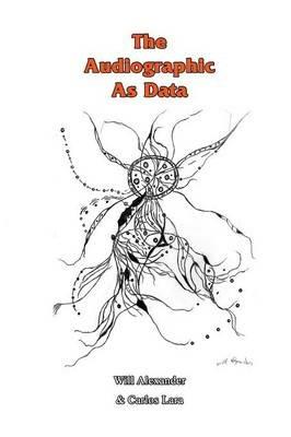 The Audiographic As Data - Will Alexander,Carlos Lara - cover