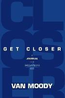 Get Closer: A Journal For Encountering God - Van Moody - cover