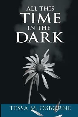 All This Time in the Dark - Tessa M Osborne - cover