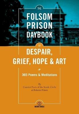 The Folsom Prison Daybook of Despair, Grief, Hope and Art: 365 Poems & Meditations - cover