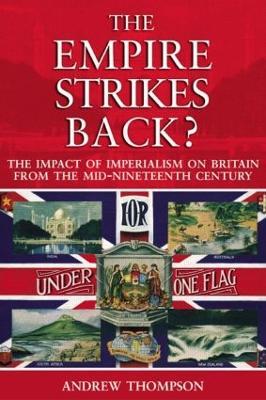 The Empire Strikes Back?: The Impact of Imperialism on Britain from the Mid-Nineteenth Century - Andrew S. Thompson - cover