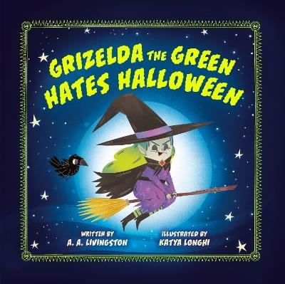 Grizelda the Green Hates Halloween - A.A. Livingston - cover