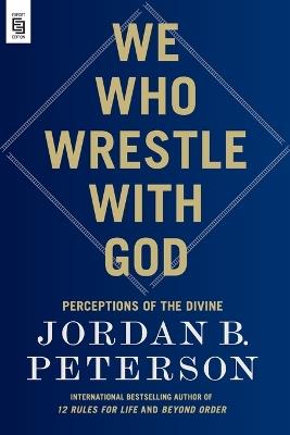We Who Wrestle with God: Perceptions of the Divine - Jordan B. Peterson - cover