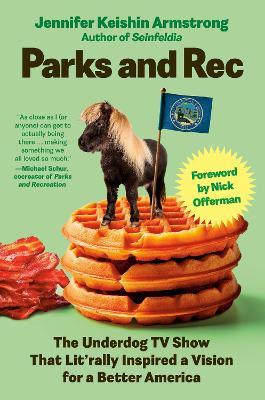 Parks and Rec: The Underdog TV Show That Lit'rally Inspired a Vision for a Better America - Jennifer Keishin Armstrong - cover