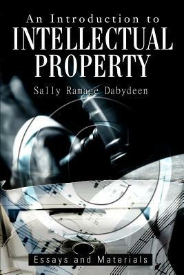 An Introduction to Intellectual Property: Essays and Materials - Sally Ramage Dabydeen - cover