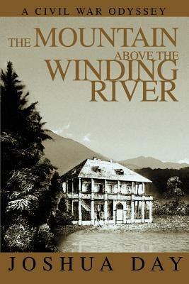 The Mountain Above the Winding River: A Civil War Odyssey - Joshua Day - cover