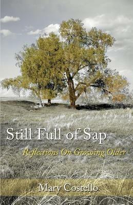 Still Full of Sap: Reflections On Growing Older - Mary Costello - cover