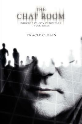 The Chat Room: Dogwood County Chronicles--Book three - Tracie C Bain - cover