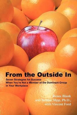From the Outside In: Seven Strategies for Success When You're Not a Member of the Dominant Group in Your Workplace - Renee Blank - cover