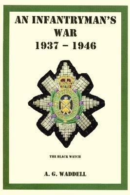 An Infantryman's War: 1937 - 1946 - Alexander G Waddell - cover