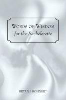 Words of Wisdom: For the Bachelorette - Bryan J Bohnert - cover