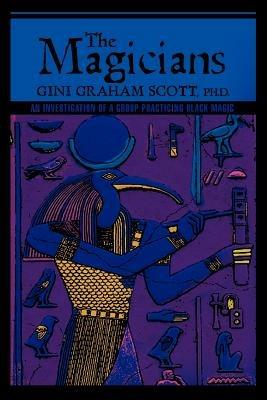The Magicians: An Investigation of a Group Practicing BLACK MAGIC - Gini Graham Scott - cover