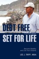 Debt Free and Set for Life: Become Wealthy and Live Your Dreams - Les Julien Tripp - cover