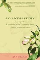A Caregiver's Story: Coping with a Loved One's Life-Threatening Illness - Ann Brandt - cover