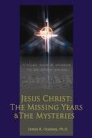 Jesus Christ: The Missing Years & the Mysteries - James K Ocansey - cover
