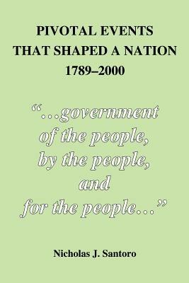 Pivotal Events That Shaped a Nation 1789-2000 - Nicholas J Santoro - cover