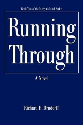 Running Through: Book Two of the Merlyn's Mind Series - Richard H Orndorff - cover