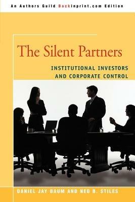The Silent Partners: Institutional Investors and Corporate Control - Daniel J Baum - cover