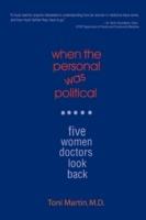 When the Personal Was Political: Five Women Doctors Look Back - Toni Martin - cover