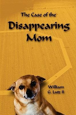 The Case of the Disappearing Mom - William Lutz II - cover