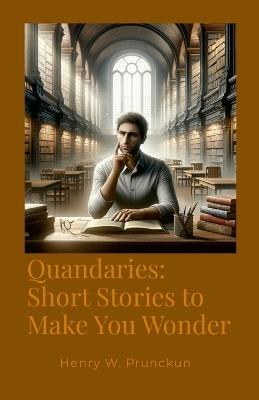 Quandaries: Short Stories to Make You Wonder - Henry Prunckun - cover