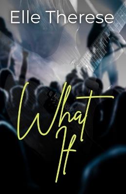 What If: A Rockstar Romance (Sweet Oblivion, Book 1) - Elle Therese - cover
