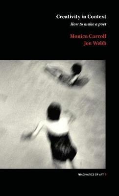 Creativity in Context: How to make a poet - Jen Webb,Monica Carroll - cover