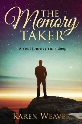 The Memory Taker: The soul journey runs deep - Karen Weaver - cover