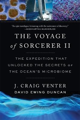 The Voyage of Sorcerer II: The Expedition That Unlocked the Secrets of the Ocean’s Microbiome - J. Craig Venter,David Ewing Duncan - cover