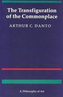 The Transfiguration of the Commonplace: A Philosophy of Art - Arthur C. Danto - cover