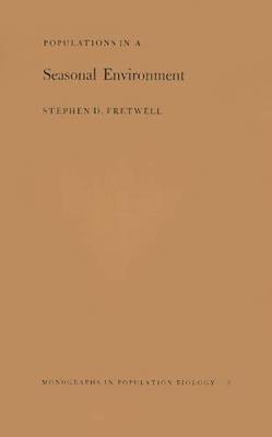 Populations in a Seasonal Environment. (MPB-5) - Stephen D. Fretwell - cover