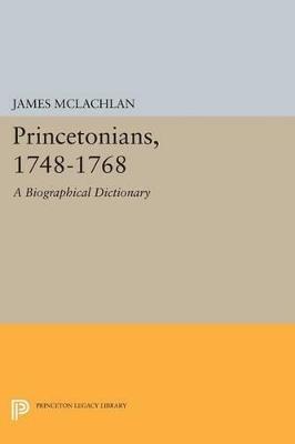 Princetonians, 1748-1768: A Biographical Dictionary - James McLachlan - cover