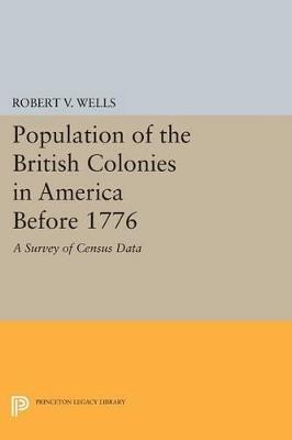 Population of the British Colonies in America Before 1776: A Survey of Census Data - Robert V. Wells - cover