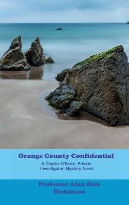 Orange County Confidential: A Charlie O'Brien Private Investigator Mystery - Alan Dale Dickinson - cover