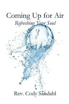 Coming Up for Air: Refreshing Your Soul - Cody Sandahl - cover
