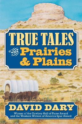 True Tales of the Prairies and Plains - David Dary - cover