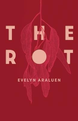 The Rot: Longlisted for the 2026 Stella Prize - Evelyn Araluen - cover