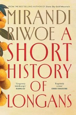 A Short History of Longans: A dazzling novel from the award-winning author of Stone Sky Gold Mountain - Mirandi Riwoe - cover