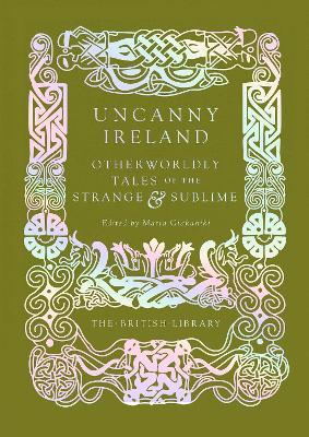 Uncanny Ireland: Otherworldly Tales of the Strange and Sublime - cover