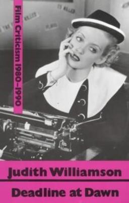 Deadline at Dawn: Film Writings, 1980-90 - Judith Williamson - cover
