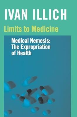 Limits to Medicine: Medical Nemesis - The Expropriation of Health - Ivan Illich - cover