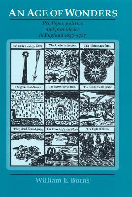 An Age of Wonders: Prodigies, Politics and Providence in England 1657-1727 - William Burns - cover