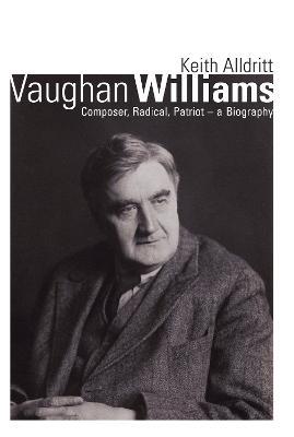 Vaughan Williams: Composer, Radical, Patriot - a Biography - Keith Alldritt - cover