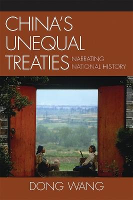 China's Unequal Treaties: Narrating National History - Dong Wang - cover