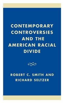 Contemporary Controversies and the American Racial Divide - Robert C. Smith,Richard Seltzer - cover
