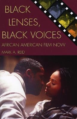 Black Lenses, Black Voices: African American Film Now - Mark A. Reid - cover