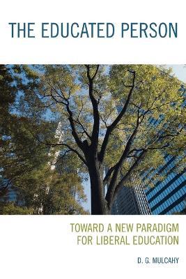 The Educated Person: Toward a New Paradigm for Liberal Education - D. G. Mulcahy - cover