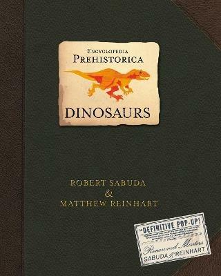 Encyclopedia Prehistorica Dinosaurs: The definitive pop-up guide to the world's most beloved extinct animals, the ultimate gift for all ages - Matthew Reinhart,Robert Sabuda - cover