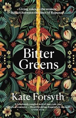 Bitter Greens: Gives a voice to the women behind the beloved fairytale Rapunzel - Kate Forsyth - cover